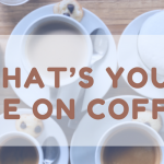What’s your take on coffee?