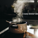 3 easy dinner ideas